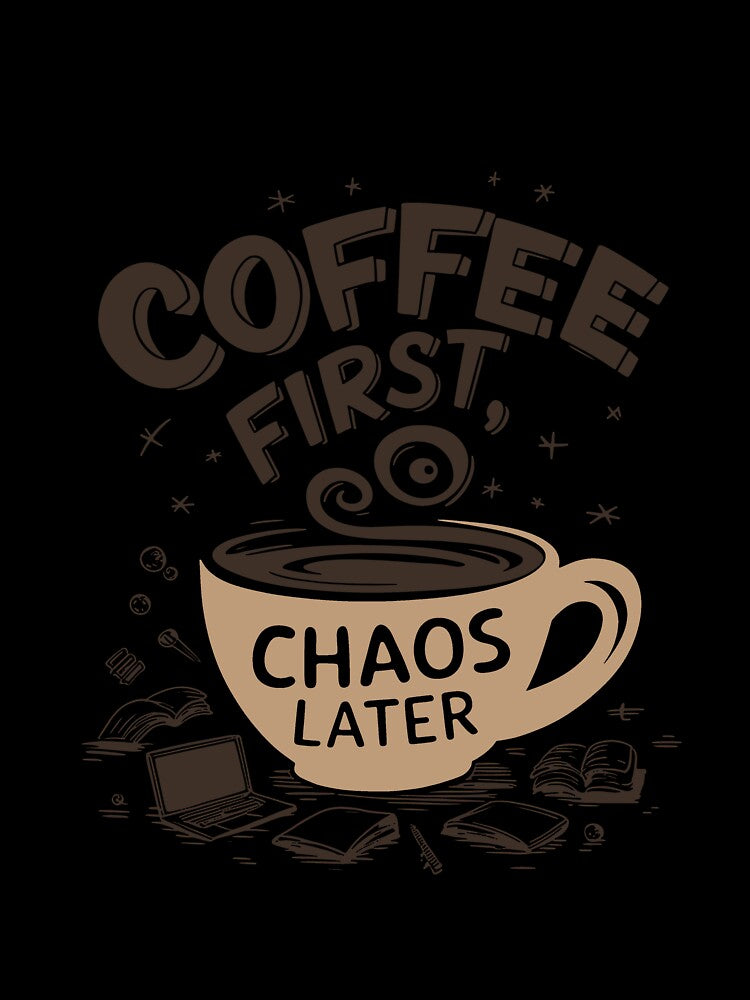 Coffee First, Chaos Later - Funny Coffee Lover Design by RororereShop