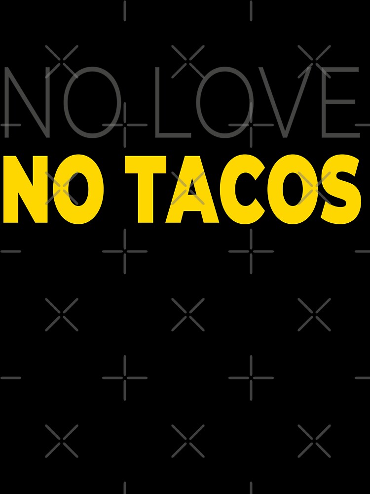 Funny Foodie Gift No Love No Tacos Mexican Food Quote by karibov