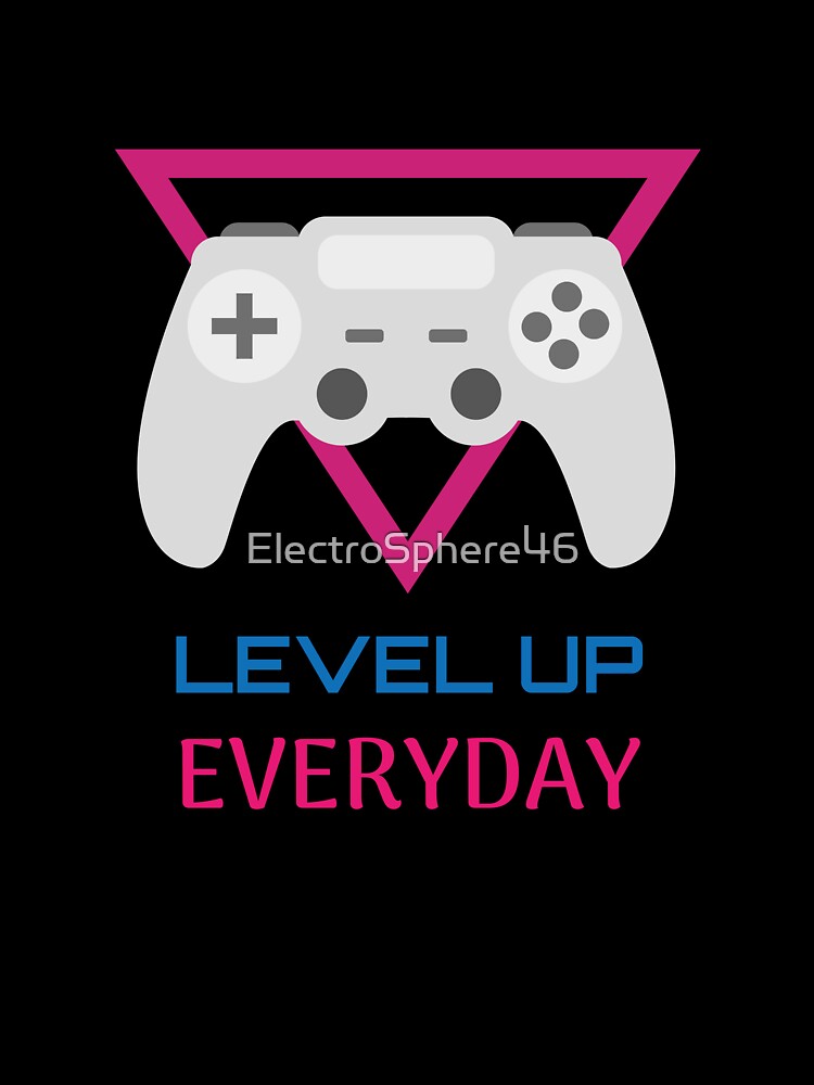Level Up Everyday Gamer by ElectroSphere46