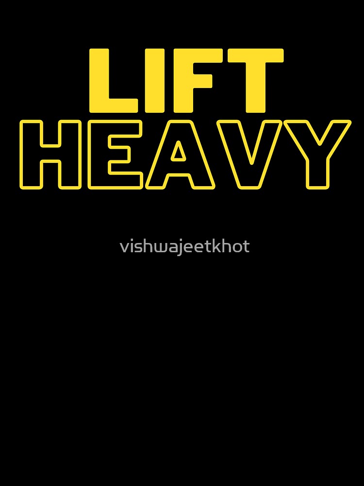 LIFT HEAVY by vishwajeetkhot