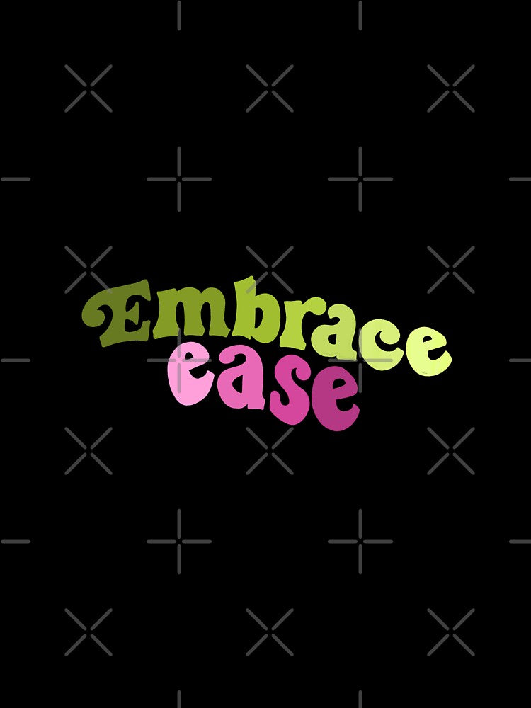Embrace ease by pinkyfish1010
