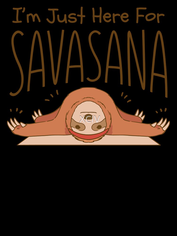 Yoga Sloth Just Here For Savasana by XCIV