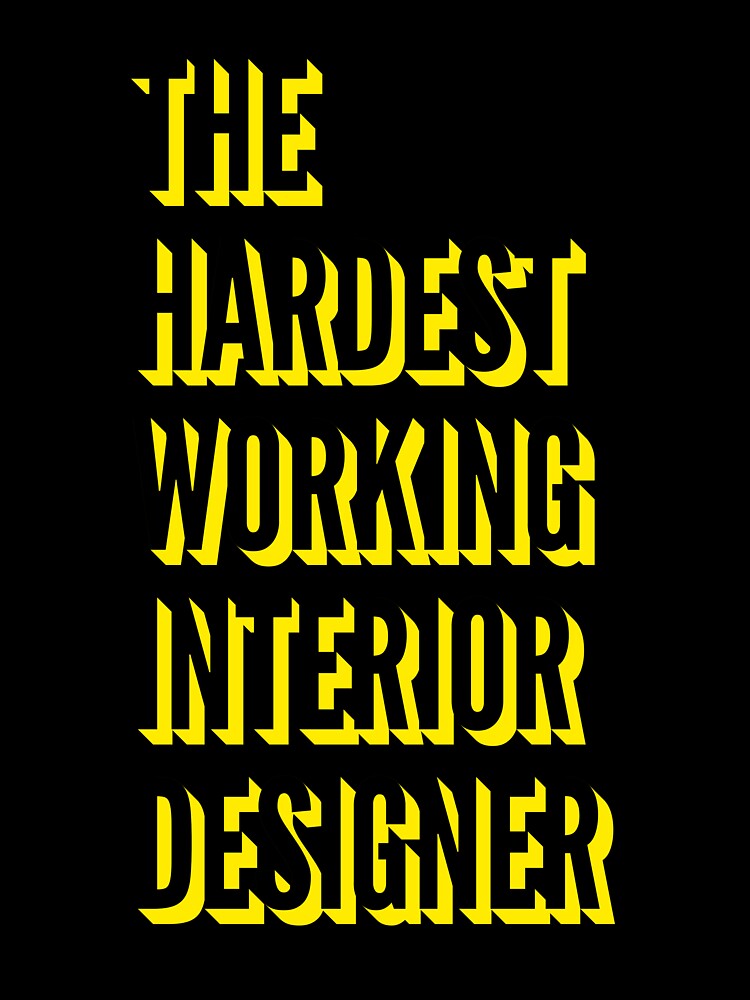 The Hardest Working Interior Designer Quote For The Best Interior Designer At Work by SVPOD