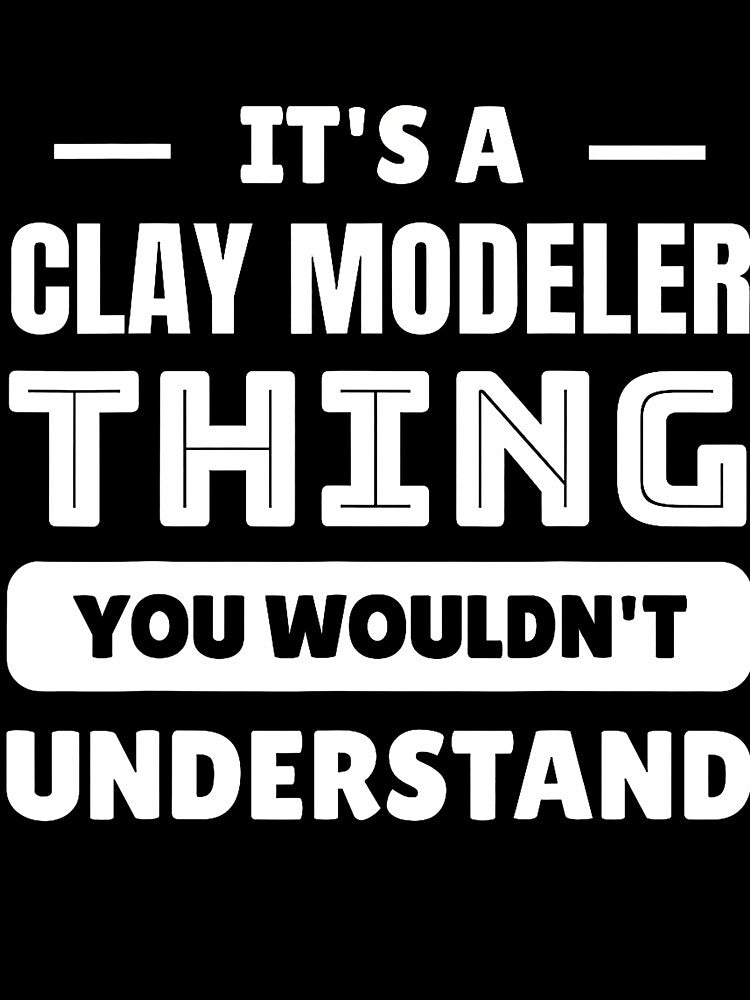 It's A Clay Modeler Thing You Wouldn't Understand by KristenSophie