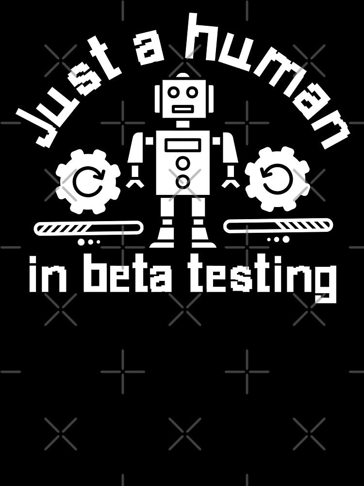Funny Tech Robot ‘Human in Beta Testing’ Design. Gift for tech professionals and computer enthusiasts by Unitepeople