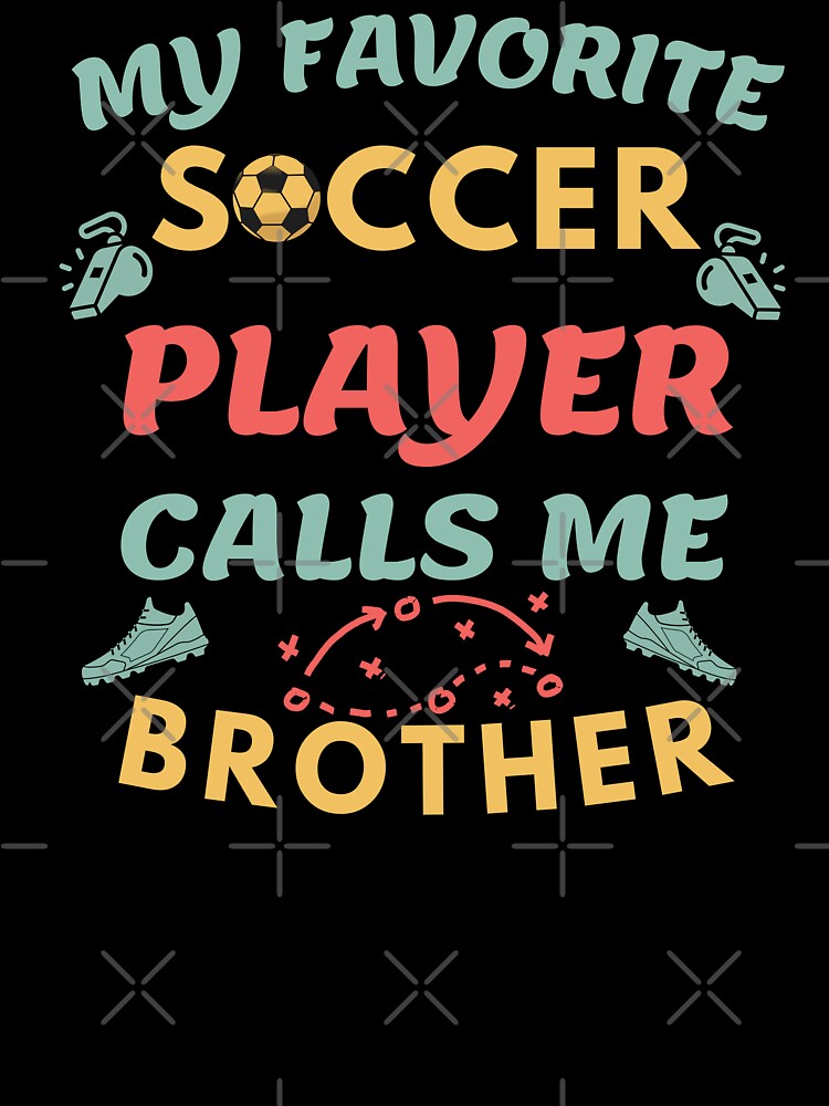 Proud Soccer Brother My Favorite Soccer Player Calls Me Brother by Guess4best Unisex , , , Long Sleeve Tee