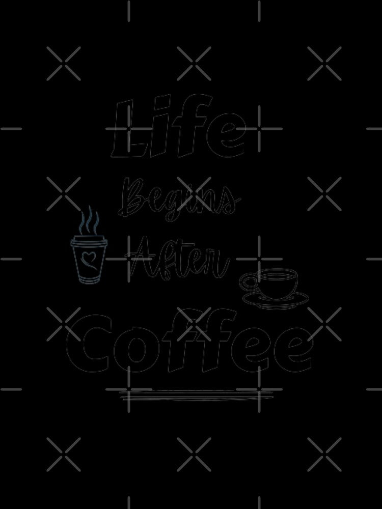 Life begins after coffee,coffee quote for all coffee addicts by Sanaura