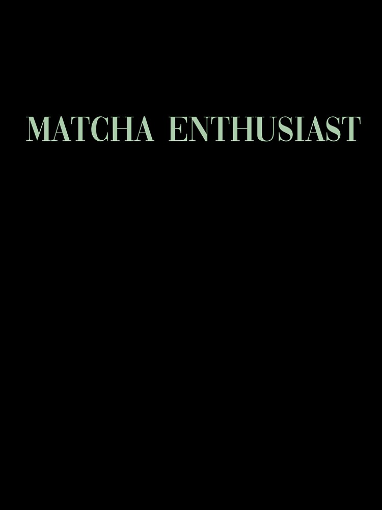 Matcha enthusiast by kierstynhowell