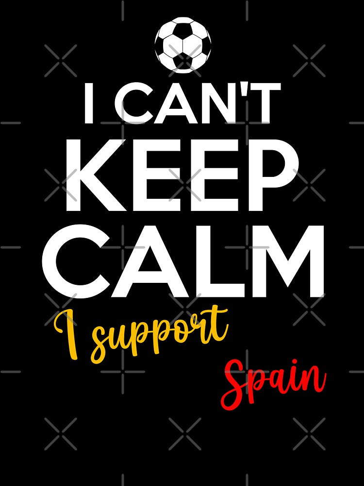 I Can't Keep Calm I Support Spain | Keep Calm And Support Spain | Spain Team lover by AMINE ★★★★★