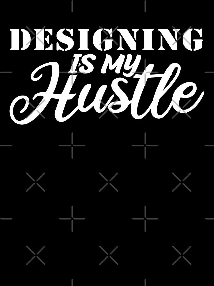 designing Is My Hustle - Funny designing Quote Gift Idea For Men and Womens by Mmmm3344