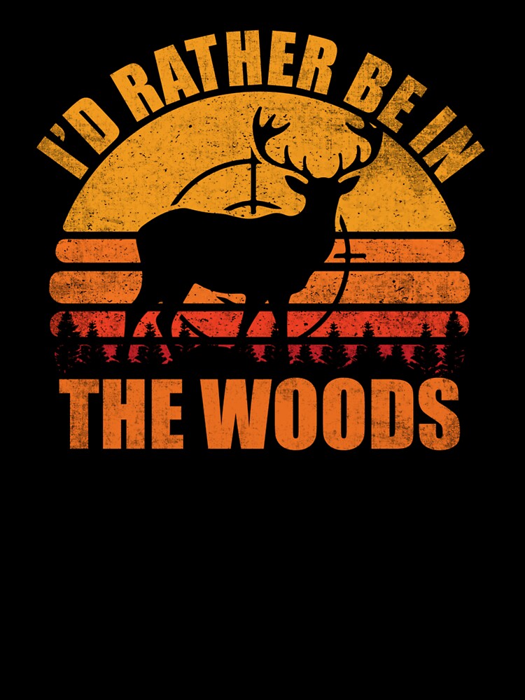 Funny Vintage Deer I'd Rather Be In The Woods Deer Hunting by taaddison50