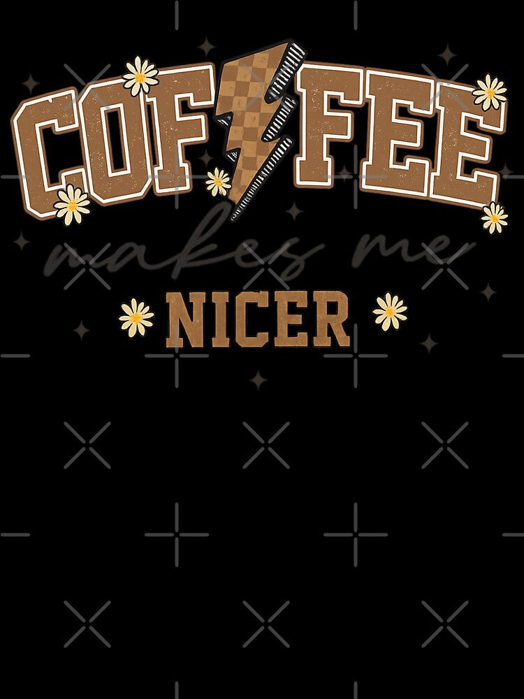 Coffee Makes Me Nicer by Clinomania Art