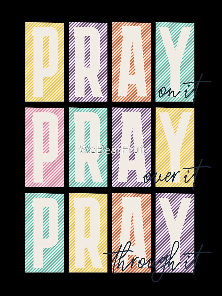 Pray on it Pray over it Pray through it Trendy Christian by WeBearFruit