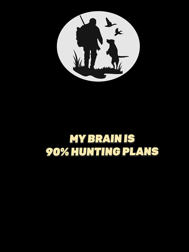 My Brain Is 90 Percent Hunting Plans by RiaHoxStudio