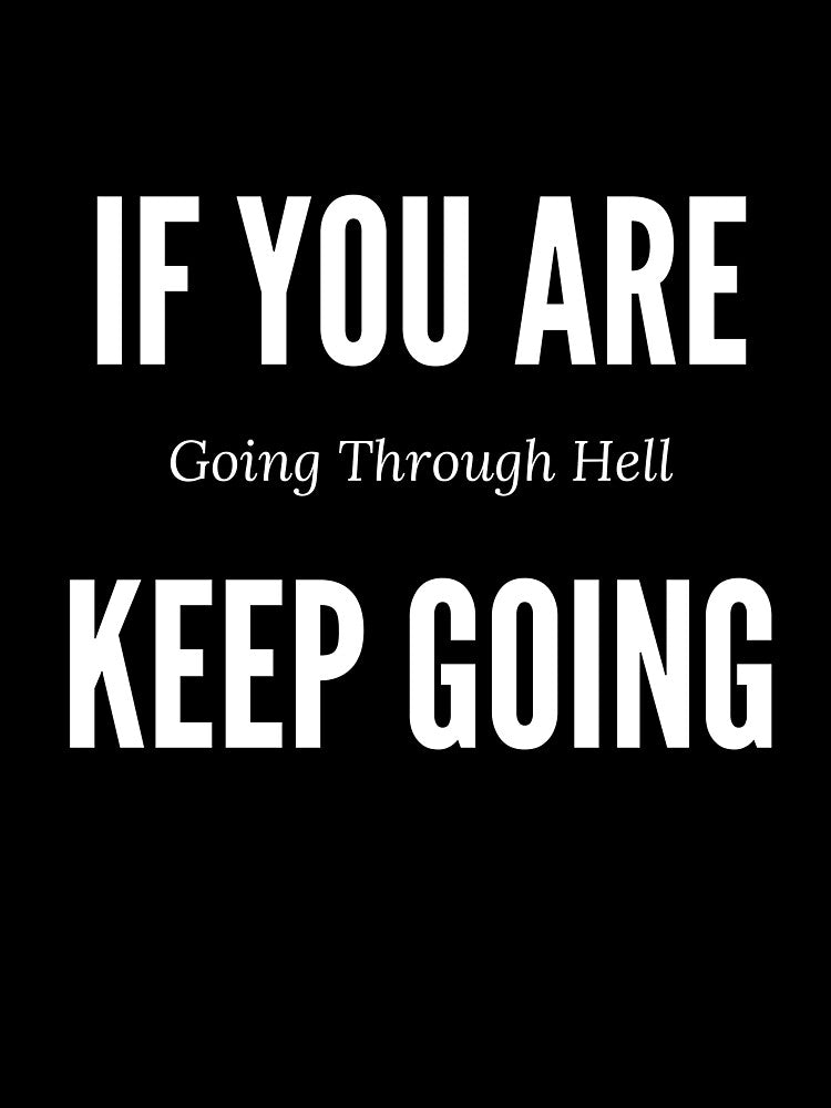 If You Are Going Through Hell...Keep Going Design by ShamblesShirts