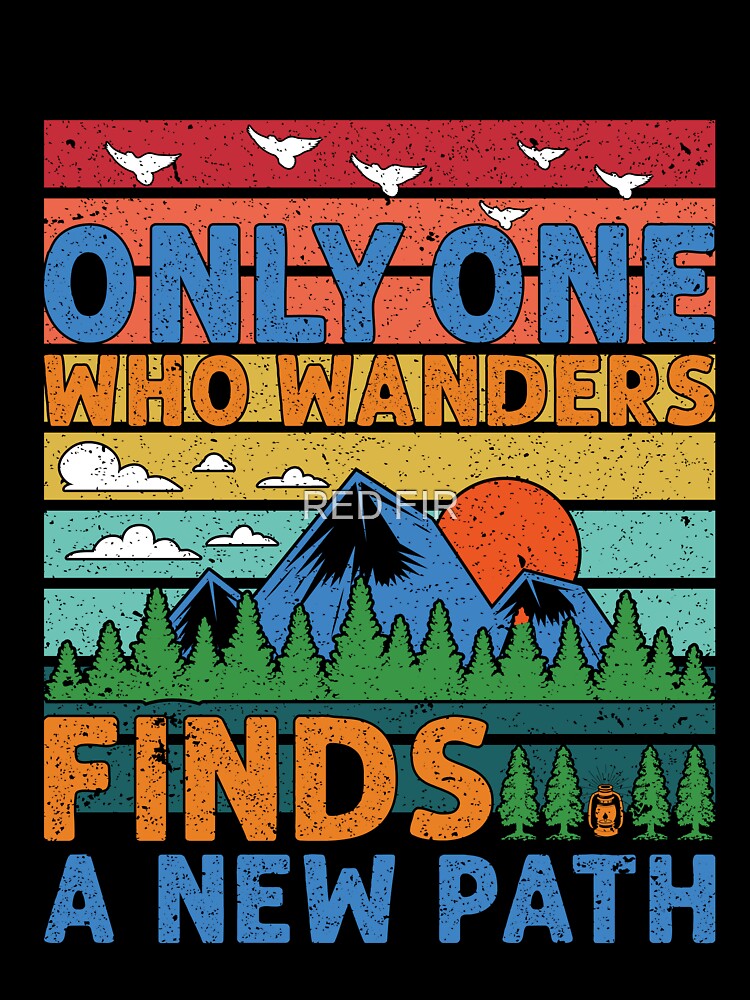 Only One Who Wanders Finds A New Path by RED FIR