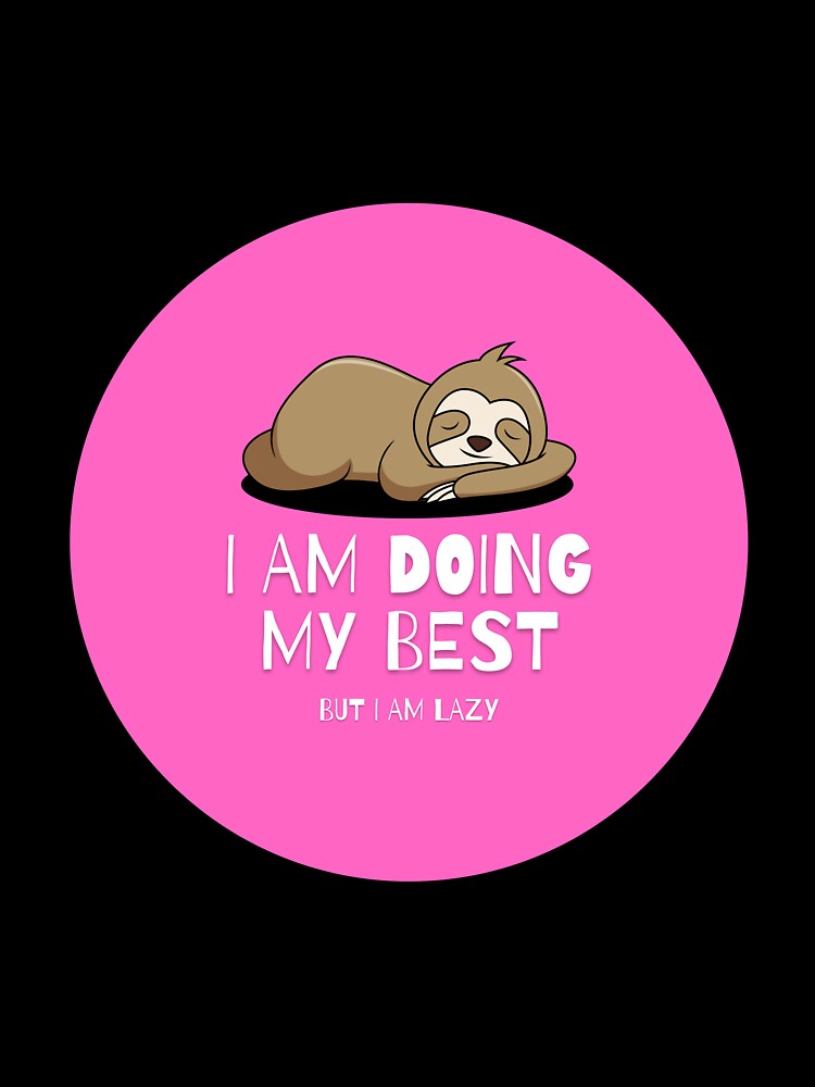 I Am Doing My Best But I Am Lazy Sloth by Kubala