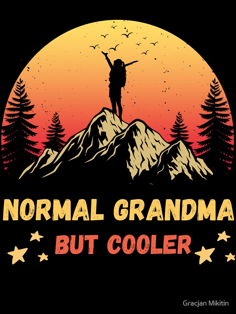 Normal Grandma But Cooler Hiking Fun T-Shirt by Gracjan Mikitin