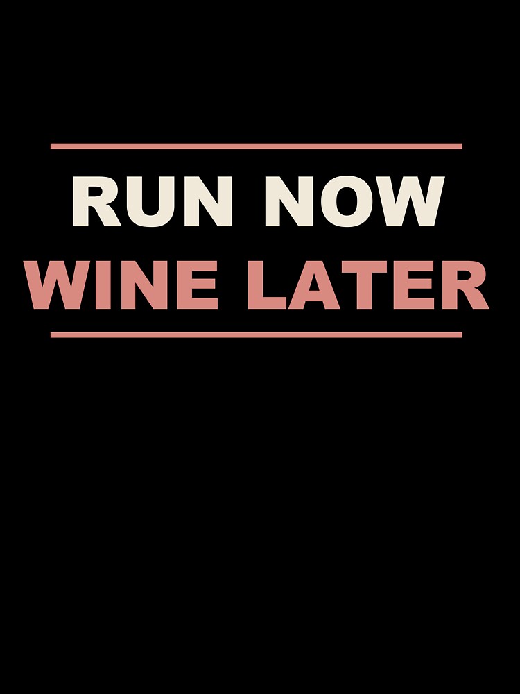 Run Now Wine Later - Funny Running by RetroThreadWorks