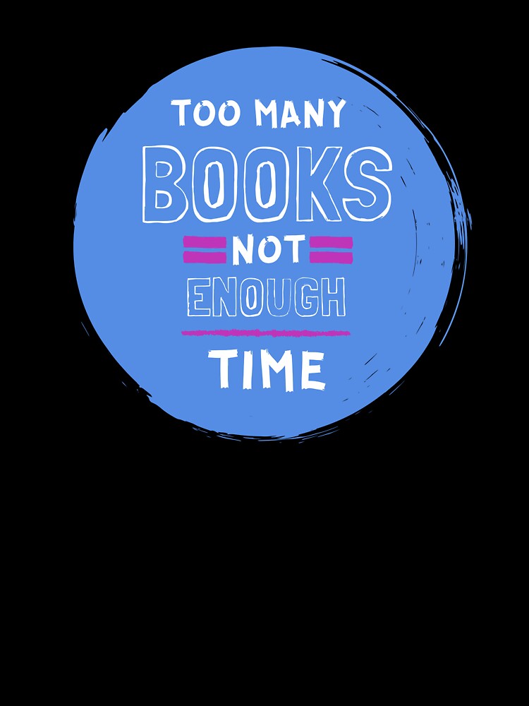 Too Many Books Not Enough Time Literature Lovers by ThreadlyAndCo