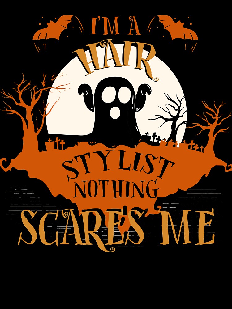 I'm Hair Stylist Nothing Scares Me Halloween Funny by lucydao123