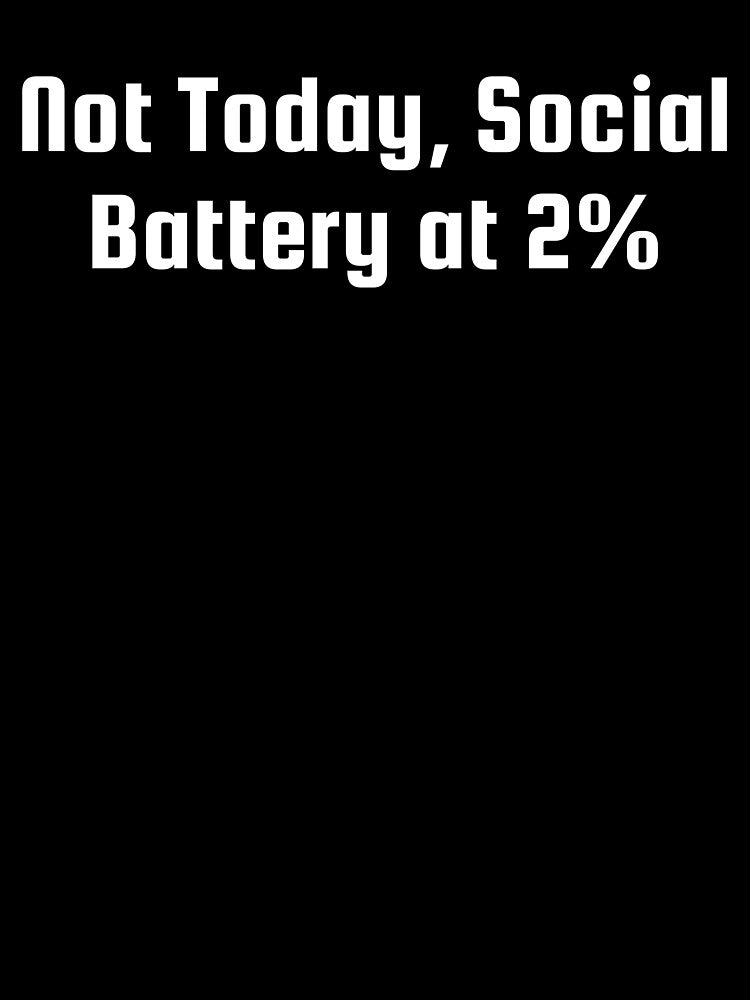 Not Today, Social Battery at 2% by Ninjacatoff