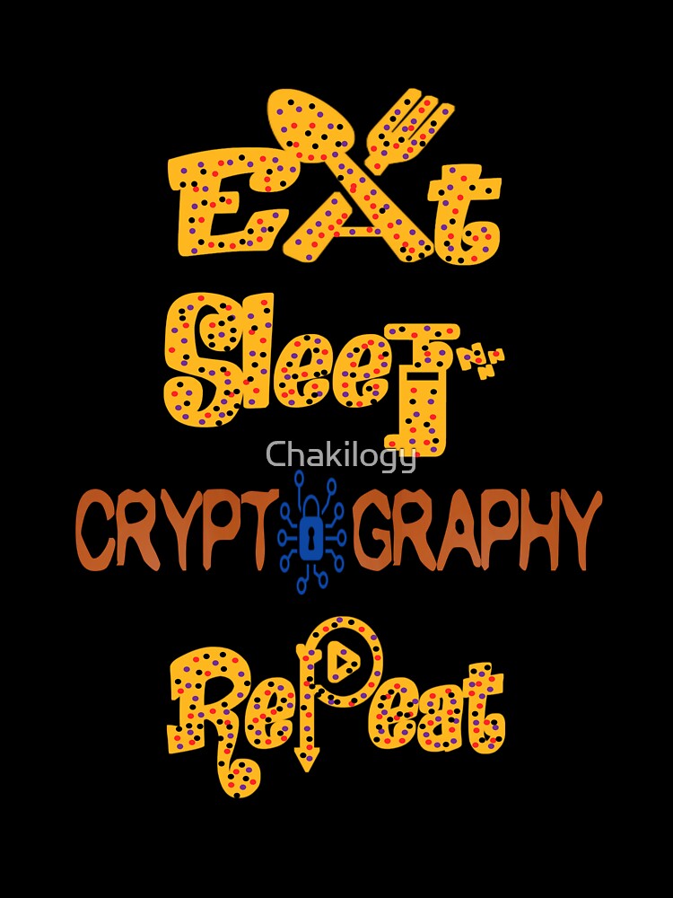 Eat sleep cryptography repeat, by Chakilogy