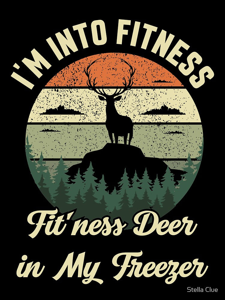 Copy of I'm Into Fitness Fit'ness Deer in My Freezer Deer Hunting by Stella Clue