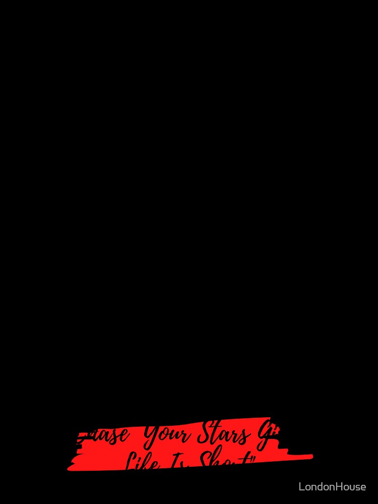 "Chase Your Stars Girl, Life Is Short" by LondonHouse