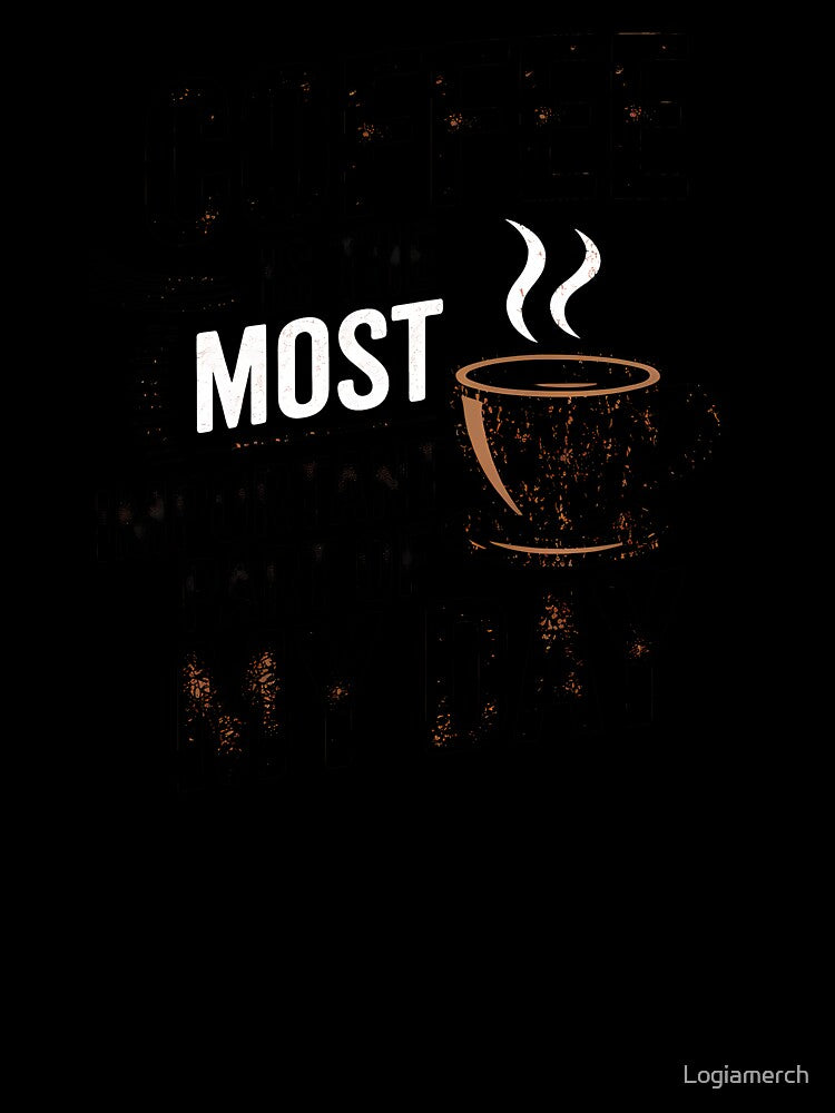 Coffee Is the Most Important Part of My Day by Logiamerch