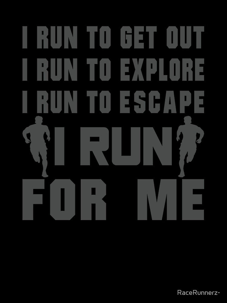 I Run To Get Out, I Run To Explore, I Run To Escape, I Run For Me - Funny Running Quotes -  Black, Yellow, Gray, White - Marathoner Gift, Runner's Gift, Running Gift by RaceRunnerz-