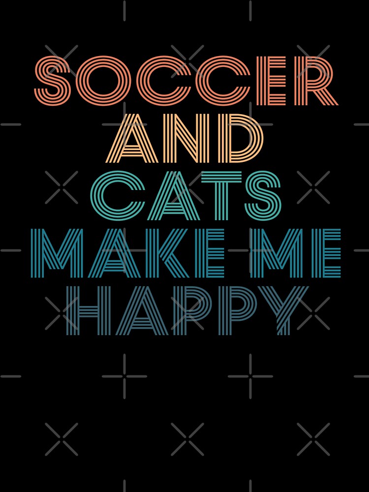 Soccer And Cats Make Me Happy- Gift for Soccer & Cats Fans by kindxinn Unisex , , , Long Sleeve Tee