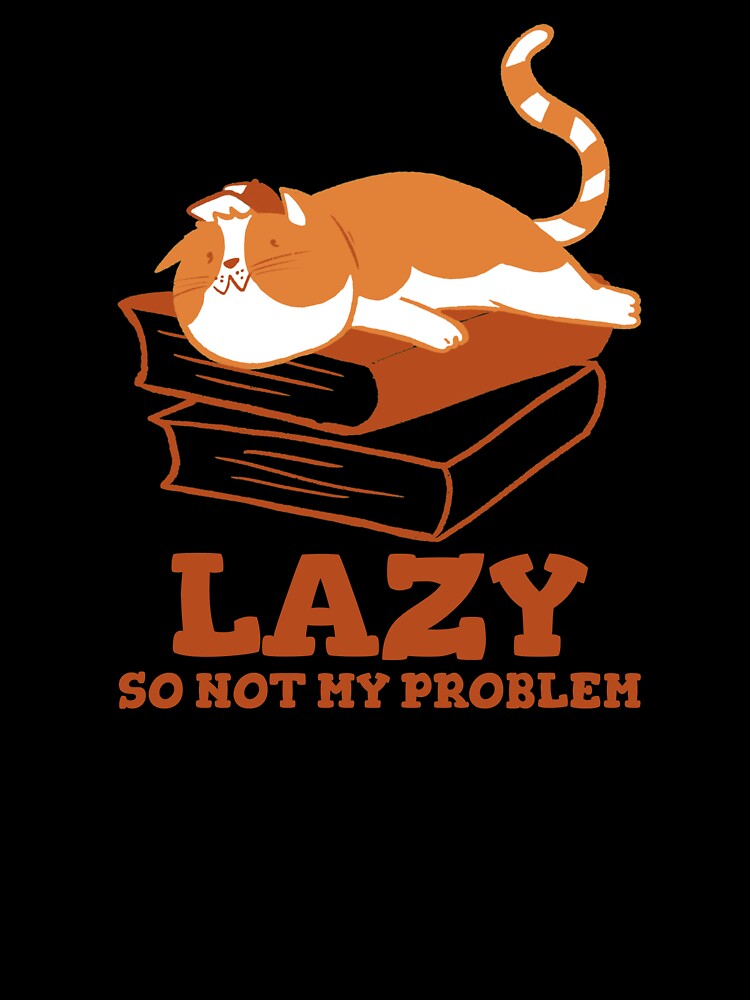 Lazy so not my problem cat by Dvzshirts