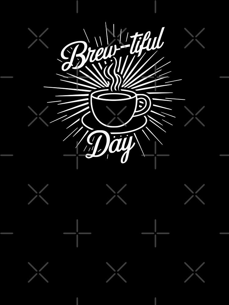 Brew-tiful Day Coffee Lover's - Perfect Gift for Coffee Enthusiasts by AmorcitoDesigns
