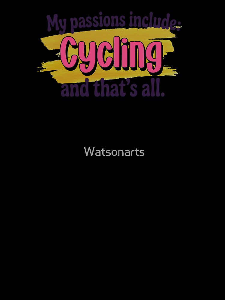 Cycling is my passion - Funny Cycling Lover by Watsonarts
