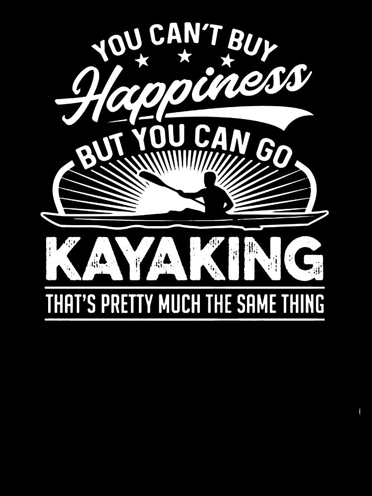 You Can't Buy Happiness But You Can Go Kayaking by clickmostro
