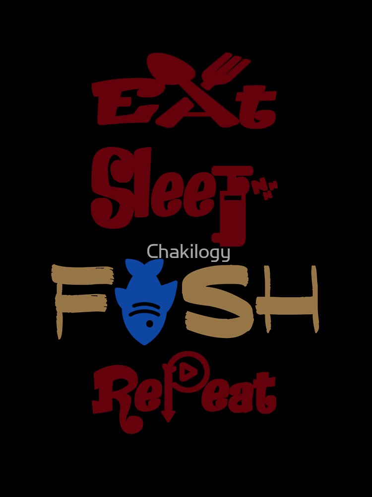 Eat sleep fish repeat, by Chakilogy