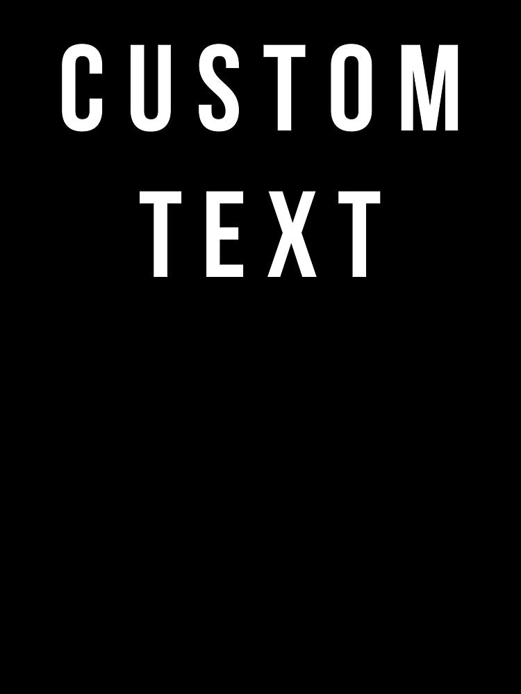 Custom Text Design Birthday Wedding Gift Customized Personalized Tee by FridayFusion