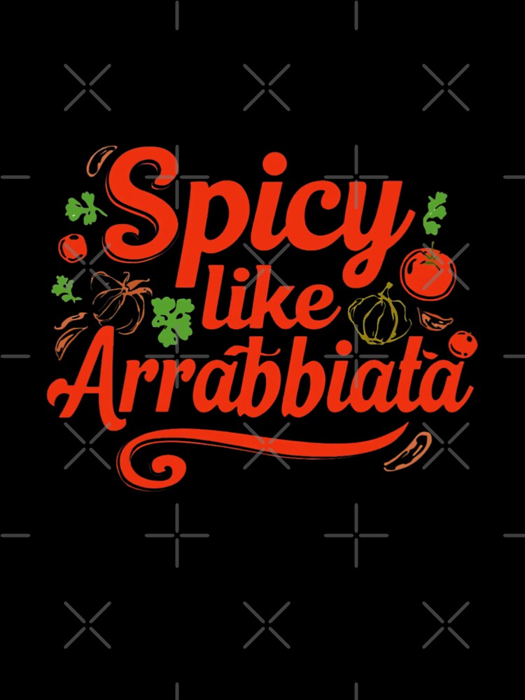 SPICY LIKE ARRABBIATA - Italian Kitchen Humor – Fun Pasta & Food Lover Gift Idea– Fun Phrase & Cultural Joke by Sun Sand & Sea Art