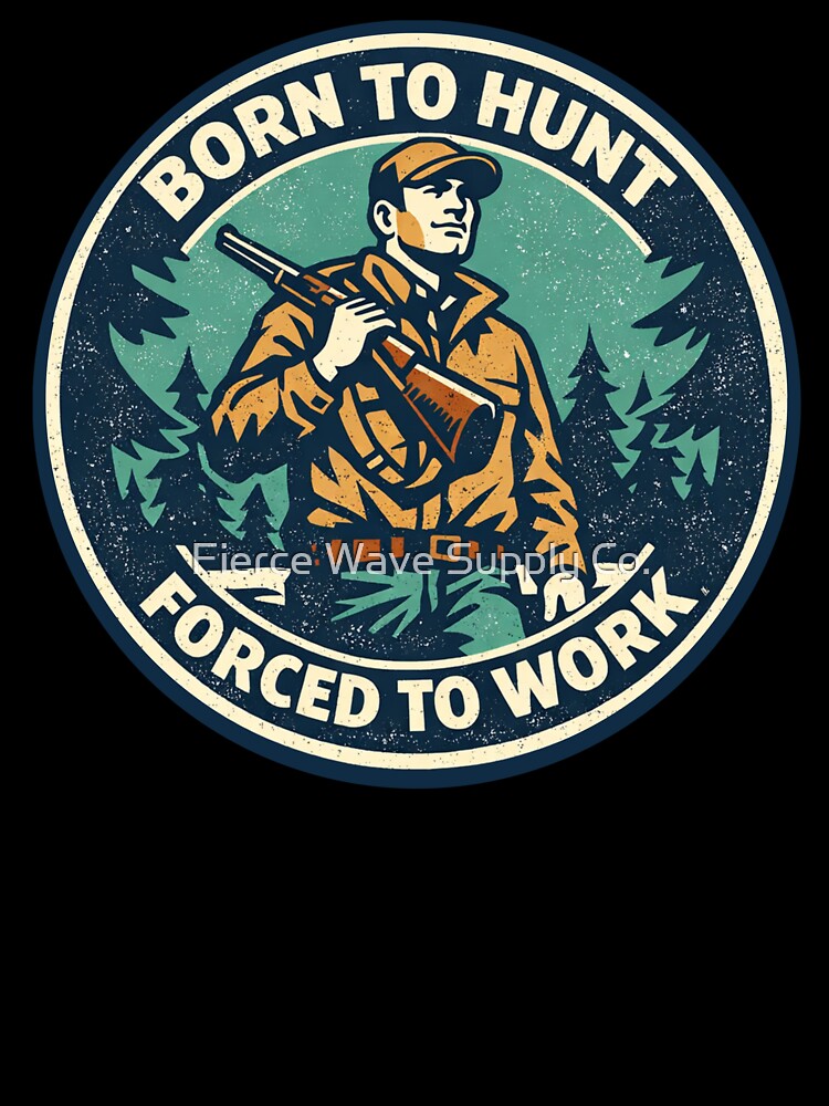 Born to Hunt Forced to Work Sticker | Vintage Hunting Design | Hunter Gift | Retro Outdoor Tee by Fierce Wave Supply Co.
