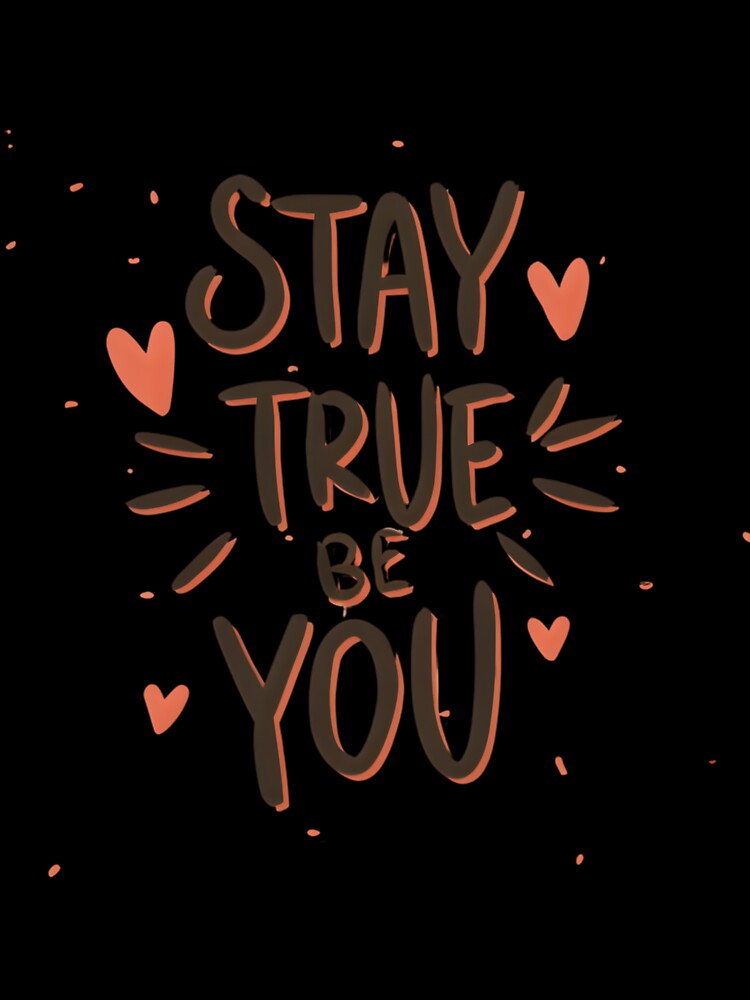 Stay True Be You by MariaRochaDias
