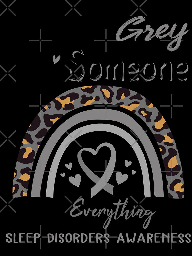 Sleep Disorders Awareness I Wear Grey for Someone Who Means Everything To Me by GennieShop