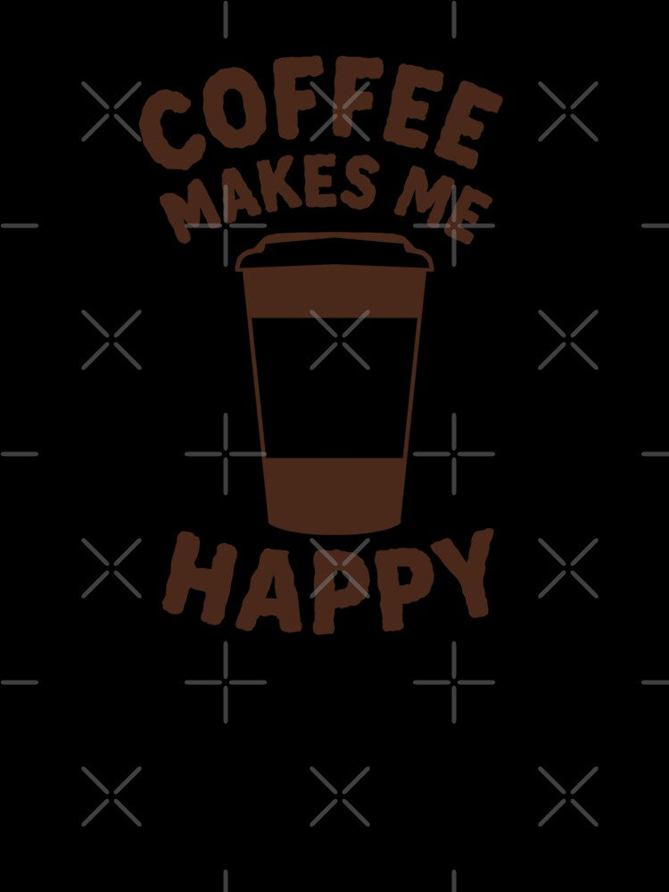 Coffee Makes Me Happy – Funny Coffee Quote Design by griceyvisuals