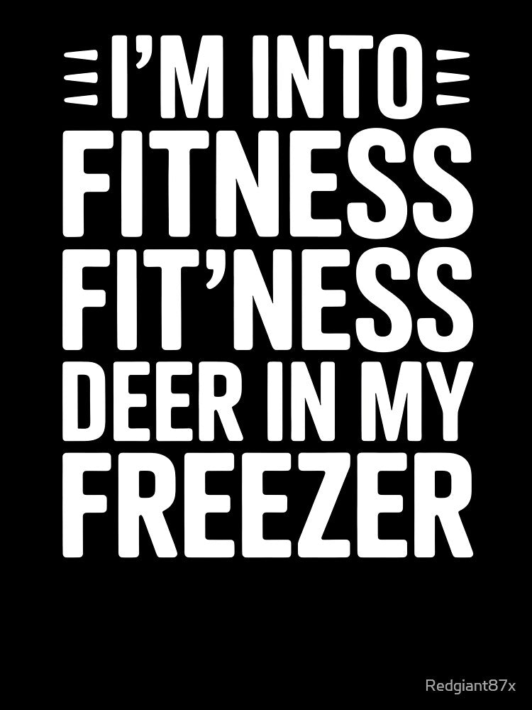 Fitness Deer in My Freezer – I'm Into Fitness Funny Hunting Design for Deer Hunters by Redgiant87x