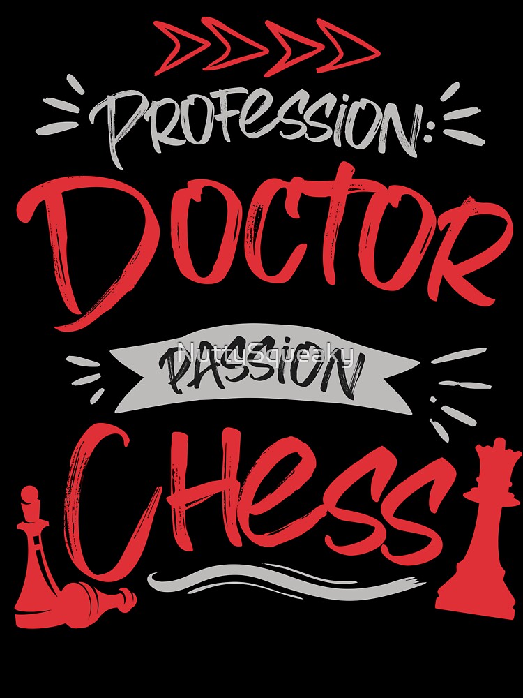 Profession: Doctor, Passion: Chess by NuttySqueaky