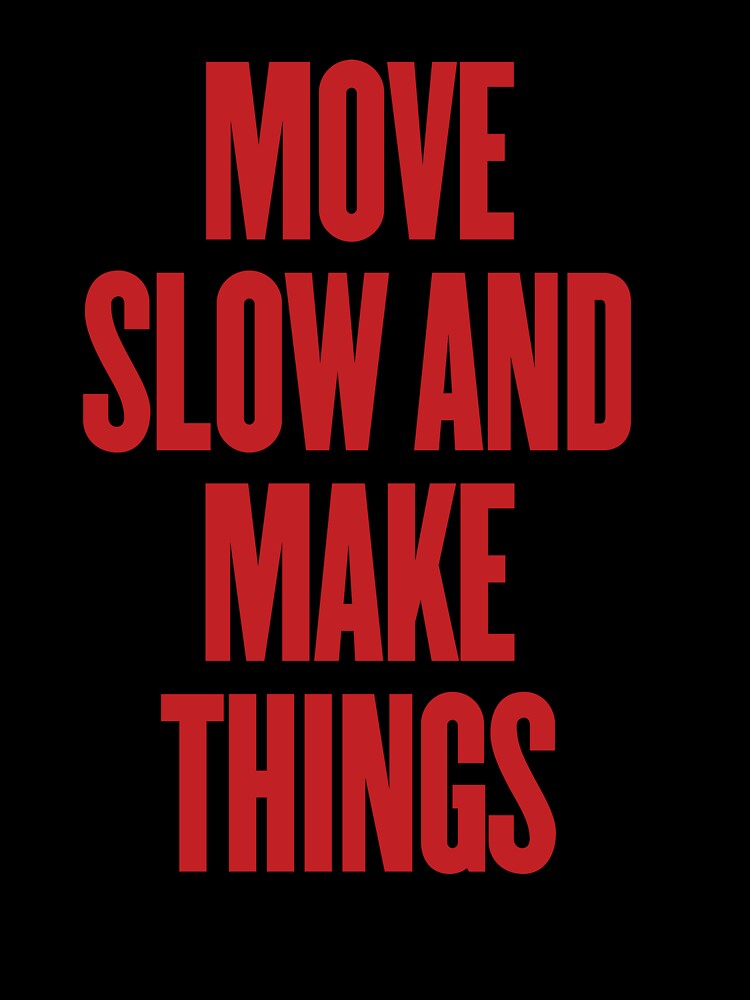 Move Slow and Make Things by mattrodesign