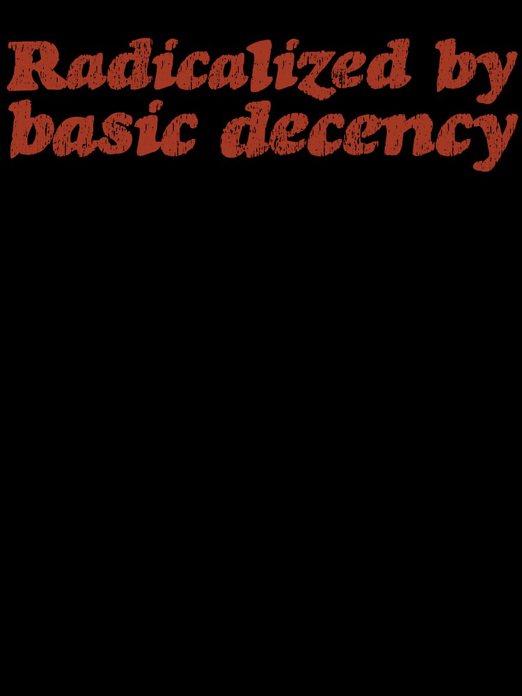 Radicalized By Basic Decency V3 - Rust by sillyjess