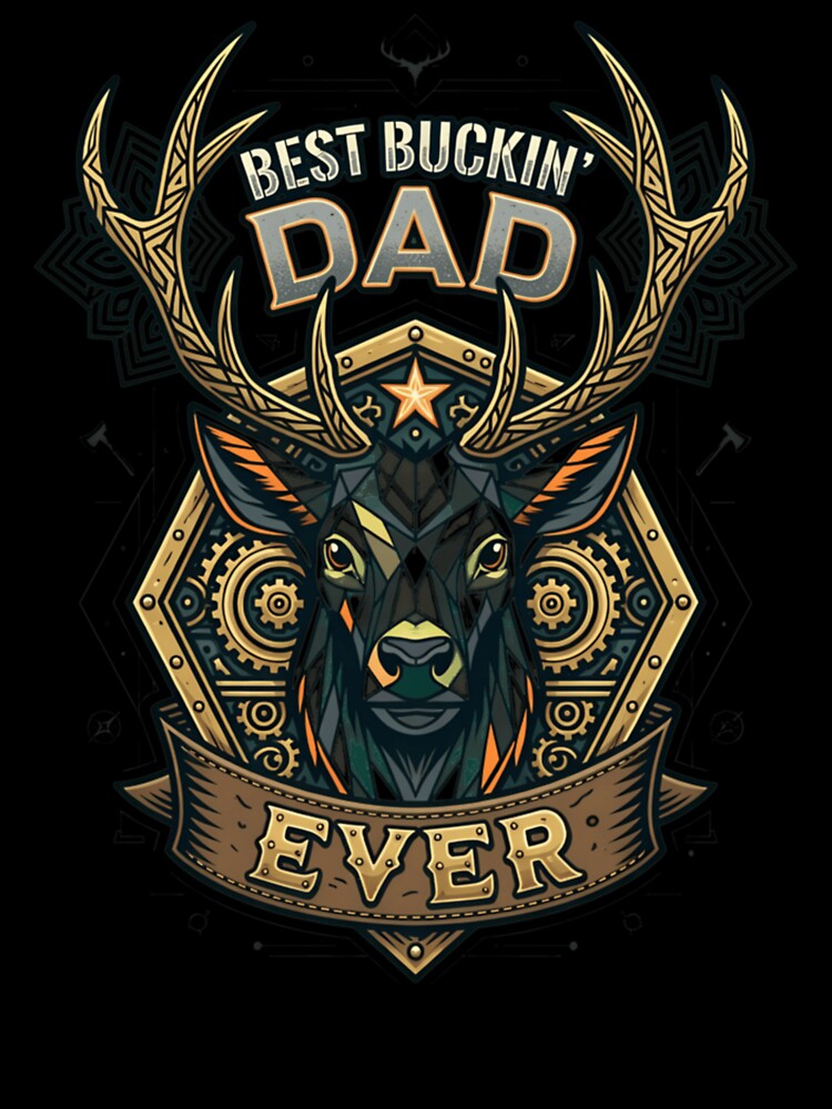 Buckin Dad Ever Deer Hunting Father by YvonneCustoms