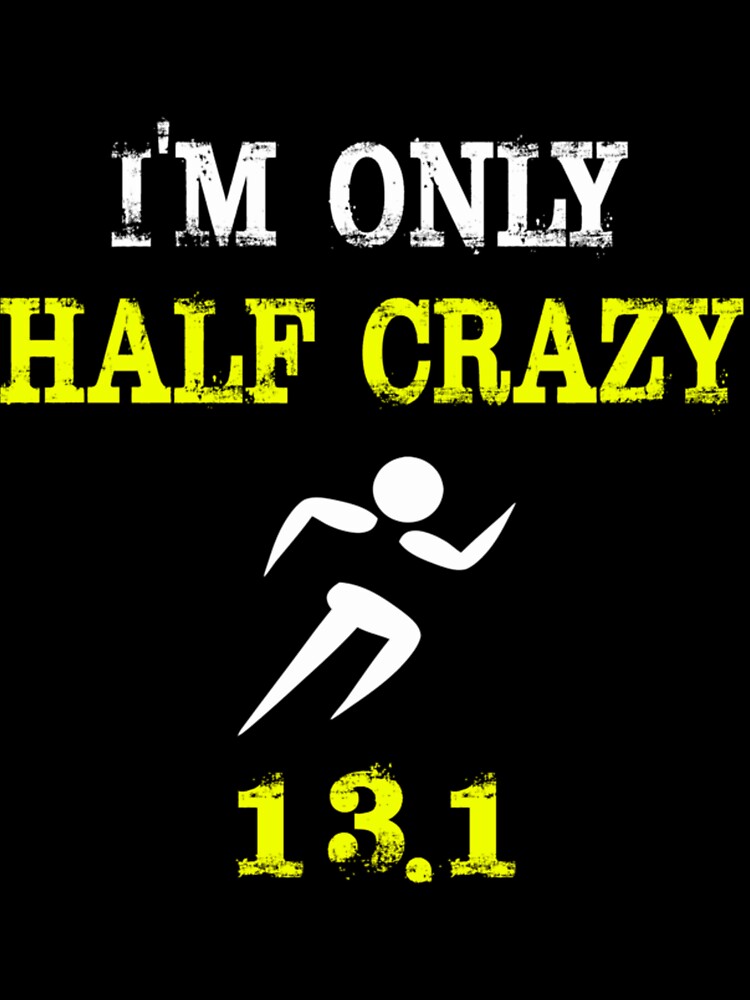 Funny Runing Design I'm Only Half Craz| Perfect Gift by sherricam