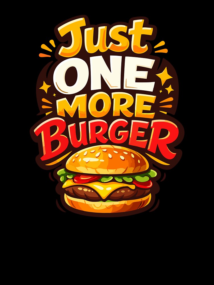 Just One More Burger – Juicy Burger Addict Funny Pun T-Shirt by Mikoff04-arts